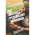 The Baseball Psychology Workbook: How to Use Advanced Sports Psychology to Succeed on the Baseball Field - Paperback