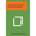 The Story of the Last of the Old Whalers, Charles W. Morgan - Paperback