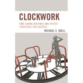 Clockwork: Time-Saving Routines and Tested Strategies for Success - Paperback