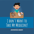 I Don't Want to Take My Medicine! - Paperback