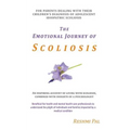 The Emotional Journey of Scoliosis: For parents dealing with their children's diagnosis of Adolescent Idiopathic Scoliosis - Paperback