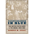 Frontiersmen in Blue: The United States Army and the Indian, 1848-1865 - Paperback