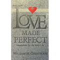 Love Made Perfect: Foundations for the Holy Life - Paperback