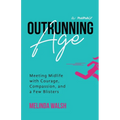 Outrunning Age: Meeting Midlife with Courage, Compassion, and a Few Blisters - Paperback