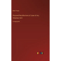 Personal Recollections of Joan of Arc; Volumes I & II: in large print - Hardcover