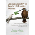 Critical Empathy as Teacher Education Reform: Dissecting the Principles That Constrain Socio-Historical and Moral Vision - Paperback