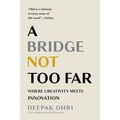 A Bridge Not Too Far: Where Creativity Meets Innovation - Hardcover