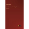A Treatise upon Railway Signalds and Accidents - Hardcover