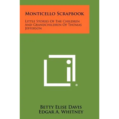 Monticello Scrapbook: Little Stories Of The Children And Grandchildren Of Thomas Jefferson - Paperback
