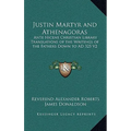 Justin Martyr and Athenagoras: Ante Nicene Christian Library Translations of the Writings of the Fathers Down to AD 325 V2 - Hardcover