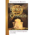 The Ethos of the Cosmos: The Genesis of Moral Imagination in the Bible - Paperback