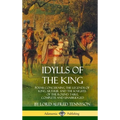 Idylls of the King: Poems Concerning the Legends of King Arthur and the Knights of the Round Table, Complete and Unabridged (Hardcover) - Hardcover
