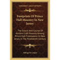 Footprints Of Prince Hall Masonry In New Jersey: The Source And Course Of Ancient Craft Masonry Among Prince Hall Freemasons In New Jersey In The Nine - Paperback