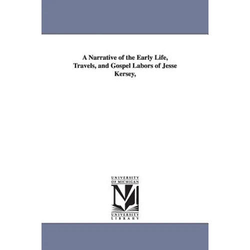 A Narrative of the Early Life, Travels, and Gospel Labors of Jesse Kersey, - Paperback