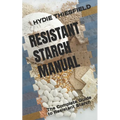 Resistant Starch Manual: The Complete Guide to Resistant Starch - Paperback