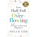 From Half-Full to Overflowing: A Simple Guide to Personal Happiness - Paperback