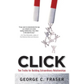 Click: Ten Truths for Building Extraordinary Relationships - Paperback