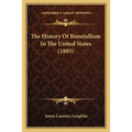 The History Of Bimetallism In The United States (1885) - Paperback