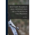 Solitary Rambles and Adventures of a Hunter in the Prairies [microform] - Paperback