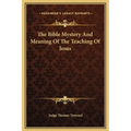 The Bible Mystery And Meaning Of The Teaching Of Jesus - Hardcover