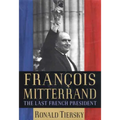 François Mitterrand: The Last French President - Hardcover