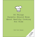 44 Things Parents Should Know about Healthy Cooking for Kids - Paperback