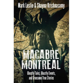 Macabre Montreal: Ghostly Tales, Ghastly Events, and Gruesome True Stories - Paperback