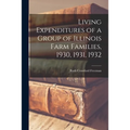 Living Expenditures of a Group of Illinois Farm Families, 1930, 1931, 1932 - Paperback
