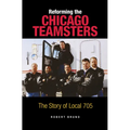 Reforming the Chicago Teamsters: The Story of Local 705 - Paperback