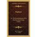 Neptune: Or The Autobiography Of A Newfoundland Dog (1869) - Hardcover