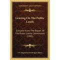Grazing On The Public Lands: Extracts From The Report Of The Public Lands Commission (1905) - Paperback