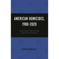 American Homicides, 1980-2020: Exploring Trends Through Statistics and Theories - Hardcover