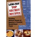 Low-Fat Top Secret Recipes: Creating Kitchen Clones of America's Favorite Brand-Name Foods - Paperback