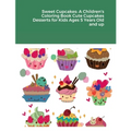 Sweet Cupcakes: A Children's Coloring Book Cute Cupcakes Desserts for Kids Ages 5 Years Old and up - Paperback