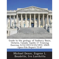 Guide to the Geology of Sudbury Basin, Ontario, Canada: Apollo 17 Training Exercise 5/23/1972-5/25/1972: Usgs Open-File Report 72-87 - Paperback