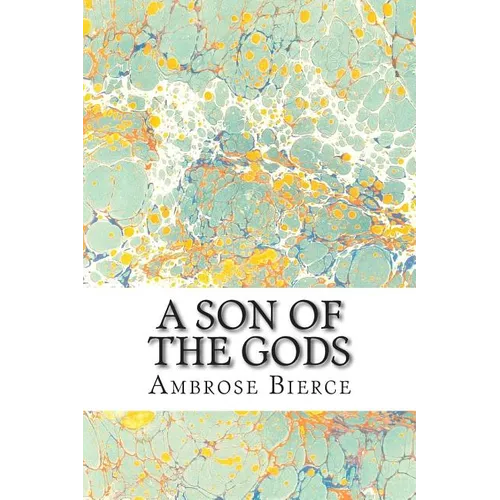 A Son Of The Gods: (Ambrose Bierce Classics Collection) - Paperback