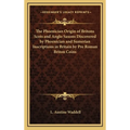 The Phoenician Origin of Britons Scots and Anglo Saxons Discovered by Phoenician and Sumerian Inscriptions in Britain by Pre Roman Briton Coins - Hardcover
