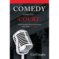 Comedy Goes to Court: When People Stop Laughing And Start Fighting - Paperback