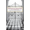 Ornamental Ironwork of Charleston - Hardcover