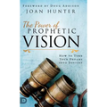 The Power of Prophetic Vision: How to Turn Your Dreams into Destiny - Hardcover