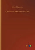 Civilisation: Its Cause and Cure - Paperback