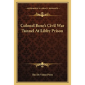 Colonel Rose's Civil War Tunnel At Libby Prison - Paperback