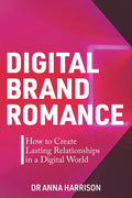 Digital Brand Romance: How to Create Lasting Relationships in a Digital World - Paperback