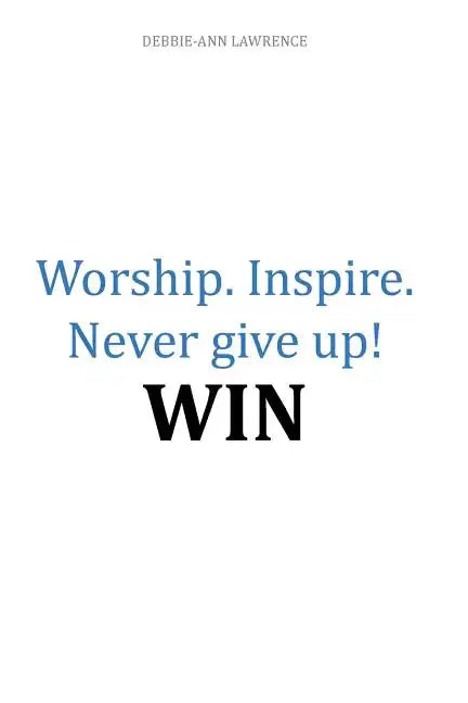 Worship.Inspire. Never Give Up! Win - Paperback