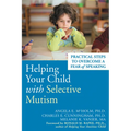 Helping Your Child with Selective Mutism: Practical Steps to Overcome a Fear of Speaking - Paperback