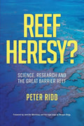 REEF HERESY? Science, Research and the Great Barrier Reef. - Paperback