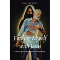 Finding Myself With Jesus: A Poetic Journey From Addiction to Redemption - Paperback