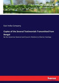 Copies of the Several Testimonials Transmitted from Bengal: By the Governor General and Council, Relative to Warren Hastings - Paperback