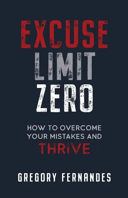 Excuse Limit Zero: How to Overcome Your Mistakes and Thrive - Paperback
