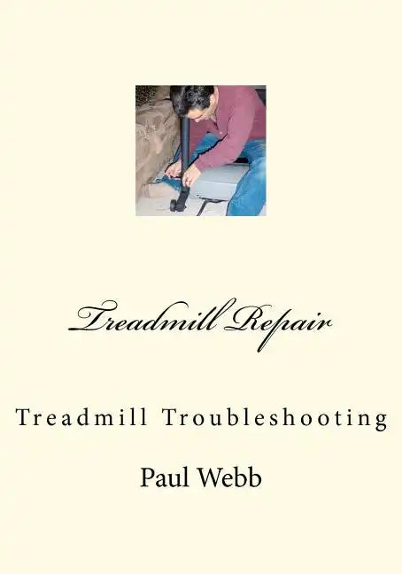 Treadmill Repair: Treadmill Troubleshooting - Paperback